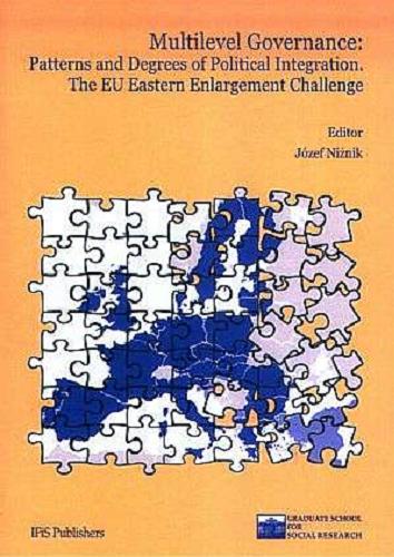 Okładka książki Multilevel governance : patterns and degrees of political integration. The EU eastern enlargement challenge / editor Józef Niżnik ; Graduate School for Social Research.