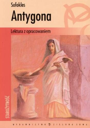 Okładka książki Antygona : lektura z opracowaniem / Sofokles ; oprac. Tamara Cieśla ; tł. Kazimierz Morawski.