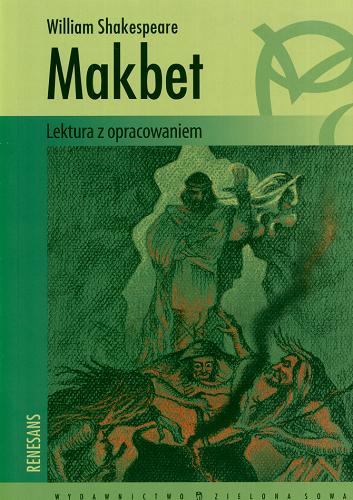 Okładka książki Makbet / William Shakespeare ; opracowanie Karolina Mikołajczewska ; tłumaczenie Maciej Słomczyński.