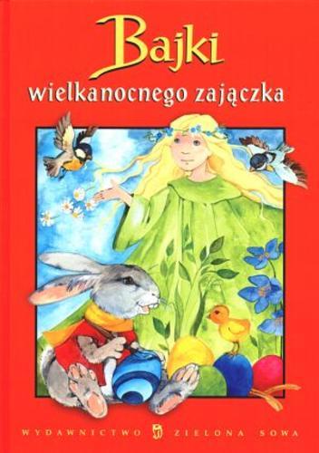 Okładka książki Bajki wielkanocnego zajączka / il. Aleksandra Michalska-Szwagierczak ; wybór Ewa Wygonik.
