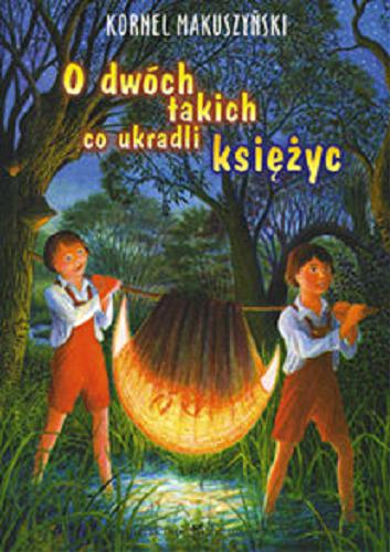 Okładka książki O dwóch takich co ukradli księżyc /  Kornel Makuszyński ; [ilustracje Stanisław Dzięcioł].