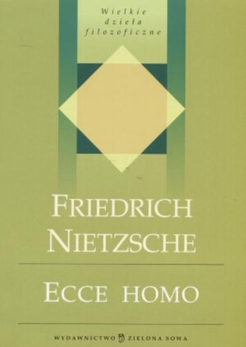 Okładka książki Ecce homo : jak się staje - kim się jest / Friedrich Nietzsche ; przełożył Leopold Staff ; posłowie napisał Stanisław Łojek.