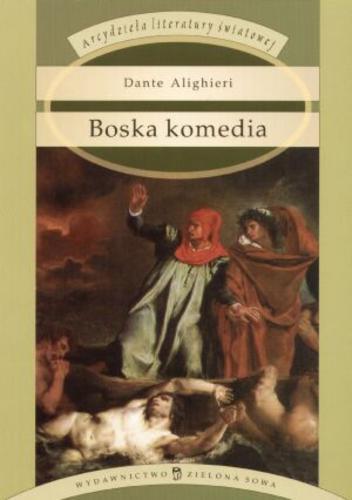 Okładka książki Boska komedia / Alighieri Dante ; przełożył Edward Porębowicz ; posłowiem i przypisami opatrzyła Maria Maślanka-Soro.