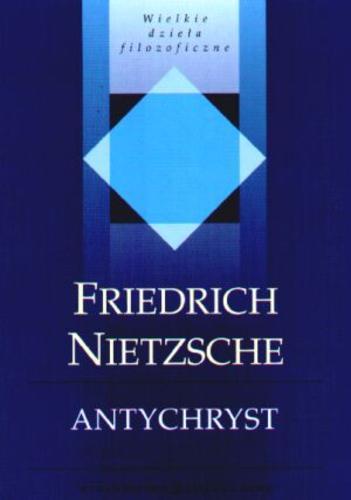 Okładka książki Antychryst : próba krytyki chrześcijaństwa / Friedrich Nietzsche ; przełożył Leopold Staff ; posłowie napisał Tomasz Sieczkowski.