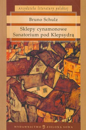 Okładka książki Sklepy cynamonowe; Sanatorium pod Klepsydrą / Bruno Schulz.