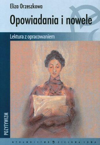 Okładka książki Opowiadania i nowele / Eliza Orzeszkowa ; oprac. Monika Głogowska.