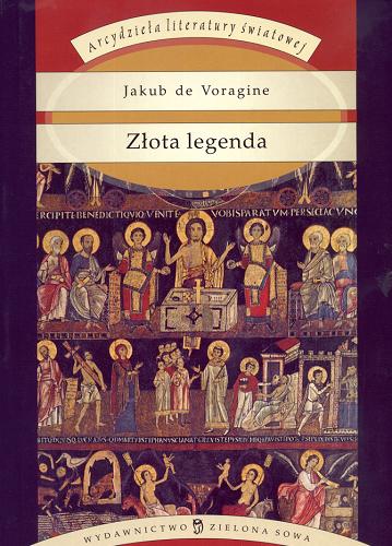 Okładka książki Złota legenda / Jakub de Voragine ; tł. Leopold Staff ; wybór, wstęp Leopold Staff.