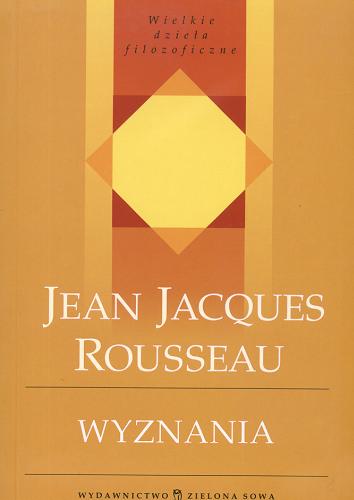 Okładka książki Wyznania / Jean Jacques Rousseau ; przełożył i wstępem opatrzył Tadeusz Żeleński-Boy.
