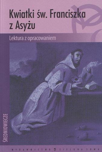 Okładka książki Kwiatki świętego Franciszka z Asyżu / przeł. Leopold Staff ; oprac. Magdalena Filar.