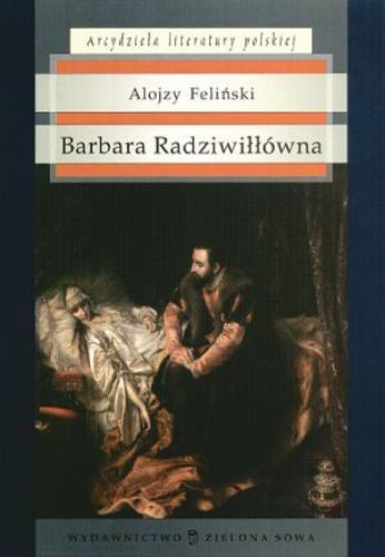 Okładka książki Barbara Radziwiłłówna / Alojzy Feliński.