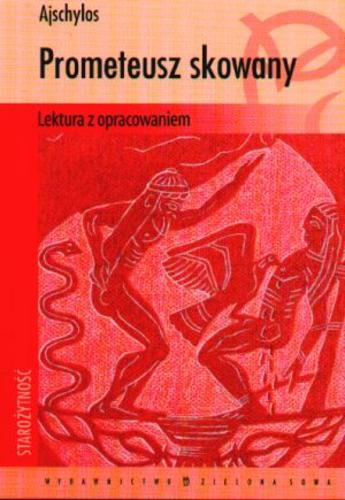 Okładka książki Prometeusz skowany / Aeschylus ; Ajschylos ; oprac. Aleksandra Klęczar ; tł. Jan Kasprowicz.