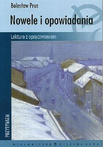 Okładka książki Nowele i opowiadania / Bolesław Prus ; opracowanie Monika Głogowska.