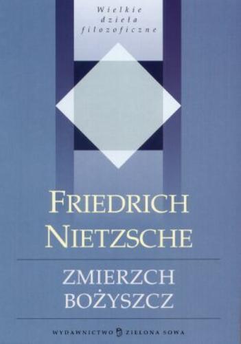 Okładka książki Zmierzch bożyszcz czyli jak filozofuje się młotem / Friedrich Nietzsche ; przełożył, oparcował i posłowiem opatrzył Paweł Pieniążek.