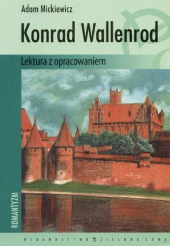 Okładka książki Konrad Wallenrod : lektura z opracowaniem / Adam Mickiewicz ; oprac. Monika Głogowska.