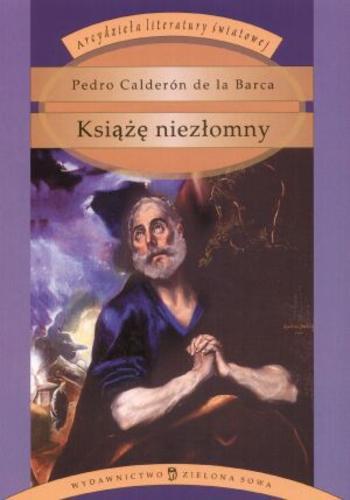 Okładka książki Książę niezłomny / Pedro Calderón de la Barca ; przełożył Juliusz Słowacki ; opracował Mieczysław Brahmer.