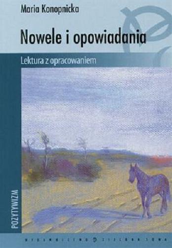 Okładka książki Nowele i opowiadania / Maria Konopnicka ; opracowała Monika Głogowska.