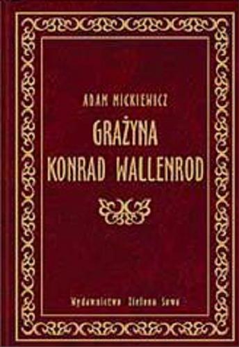 Okładka książki Grażyna ; Konrad Wallenrod / Adam Mickiewicz ; przedm. Tomasz Miłkowski.