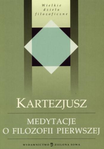 Okładka książki Medytacje o filozofii pierwszej / Kartezjusz ; posł. Jan Hartman ; tł. Jan Hartman.