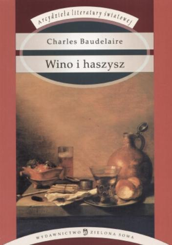 Okładka książki Wino i haszysz : (sztuczne raje) / Charles Baudelaire ; wybór i tłumaczenie Bohdan Wydżga.