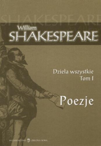 Okładka książki Dzieła wszystkie T. I Poezje / William Shakespeare ; William Szekspir ; tł. Maciej Słomczyński ; wstłp Marta Gibińska.
