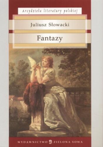 Okładka książki Fantazy / Juliusz Słowacki ; [posł. Tomasz Macios].