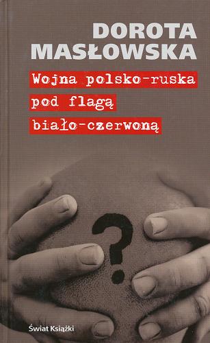 Okładka książki Wojna polsko-ruska pod flagą biało-czerwoną / Dorota Masłowska.