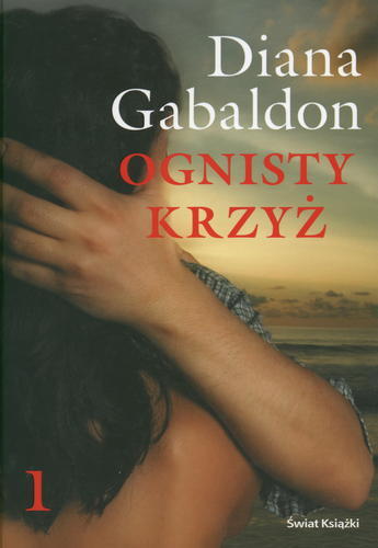 Okładka książki Ognisty krzyż, część 1 / Diana Gabaldon ; z angielskiego przełożył Arkadiusz Nakoniecznik.