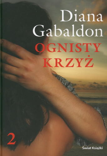 Okładka książki Ognisty krzyż. część 2 / Diana Gabaldon ; z angielskiego przełożył Arkadiusz Nakoniecznik.