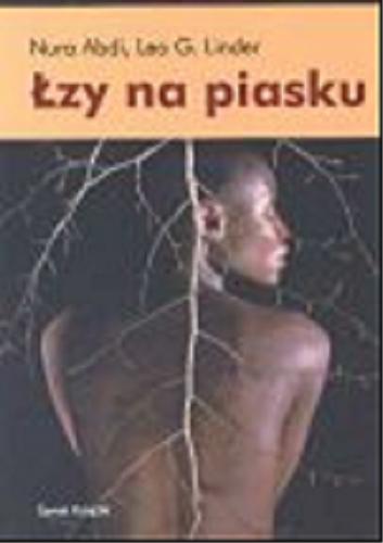 Okładka książki Łzy na piasku / Nura Abdi , Leo G. Linder ; z niem. przeł. Maria Skalska.