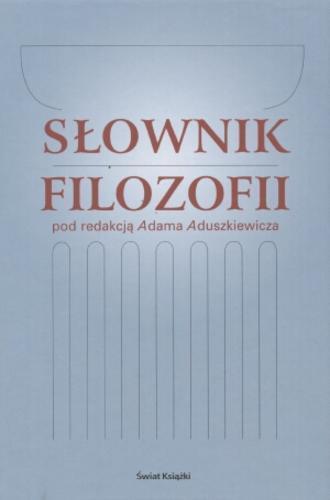 Okładka książki Słownik filozofii / pod redakcją Adama Aduszkiewicza ; [autorzy haseł: Stanisław Borzym et al.].