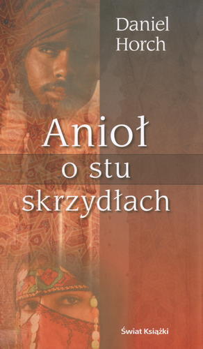Okładka książki Anioł o stu skrzydłach / Daniel Horch ; z ang. przeł. Michał Wroczyński.
