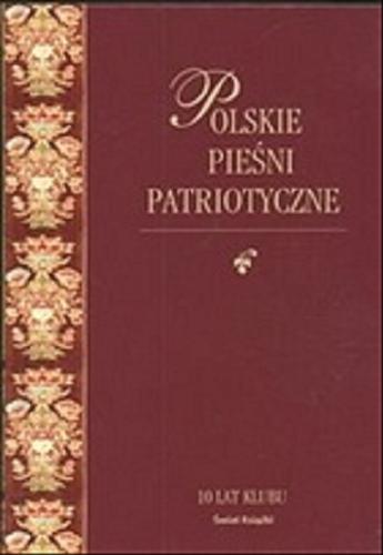 Okładka książki Polskie pieśni patriotyczne z nutami / wybór i wstęp Andrzej Krzysztof Kunert.