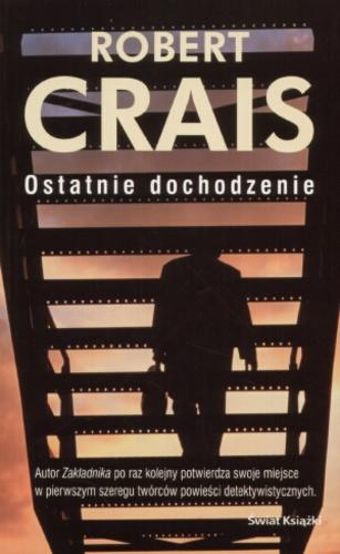 Okładka książki Ostatnie dochodzenie / Ribert Crais ; z ang. przeł. Andrzej Leszczyński.