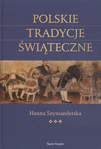 Okładka książki Polskie tradycje świąteczne / Hanna Szymanderska.