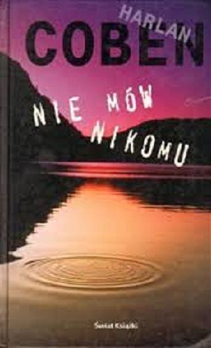 Okładka książki Nie mów nikomu / Harlan Coben ; przełożył z angielskiego Zbigniew A. Królicki.