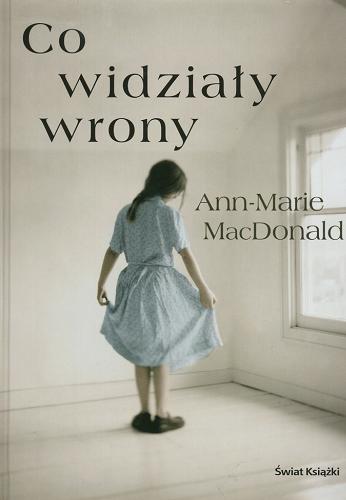 Okładka książki Co widziały wrony / Ann-Marie MacDonald ; z angielskiego przełożył Sławomir Studniarz.