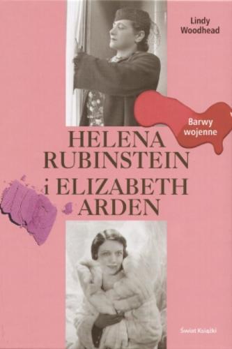 Okładka książki Helena Rubinstein i Elizabeth Arden : barwy wojenne / Lindy Woodhead ; z angielskiego przełożyła Renata Gorczyńska.