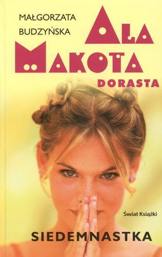 Okładka książki Ala Makota dorasta : siedemnastka / Małgorzata Budzyńska.