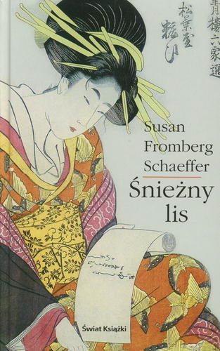 Okładka książki Śnieżny lis / Susan Fromberg Schaeffer ; z ang. przeł. Michał Wroczyński.