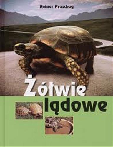 Okładka książki Żółwie lądowe / Reiner Praschag ; z niem. przeł. Eligiusz Nowakowski.