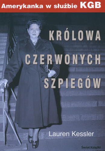 Okładka książki Królowa czerwonych szpiegów :  amerykanka w służbie KGB / Lauren Kessler ; z ang. przeł. Małgorzata Szubert.