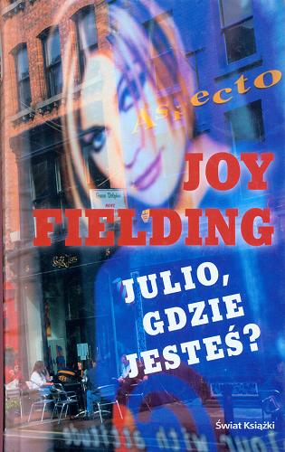Okładka książki Julio, gdzie jesteś? / Joy Fielding ; z angielskiego przełożyła Zdzisława Lewikowa.