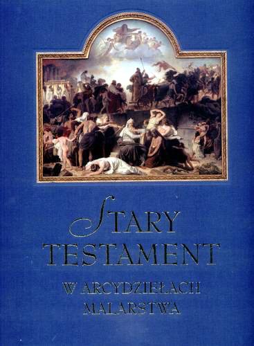 Okładka książki Stary Testament w arcydziełach malarstwa / Regis Debray ; tł. Krystyna Arustowicz.