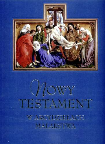 Okładka książki Nowy Testament w arcydziełach malarstwa / tekst Regis Debray; z fr. przeł. Krystyna Arustowicz.
