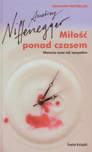 Okładka książki Miłość ponad czasem : [historia inna niż wszystkie] / Audrey Niffenegger ; tłumaczenie Katarzyna Malita.