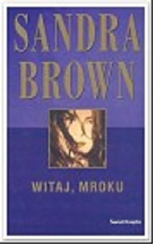 Okładka książki Witaj, mroku / Sandra Brown ; z angielskiego przełożyła Hanna Baltyn-Karpińska.