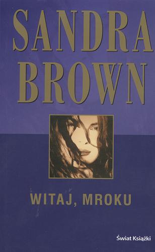Okładka książki Witaj, mroku / Sandra Brown ; z ang. przeł. Hanna Baltyn-Karpińska.