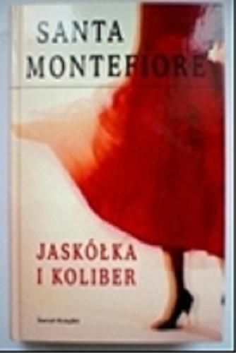 Okładka książki Jaskółka i koliber / Santa Montefiore ; przekł. Anna Dobrzańska-Gadowska.