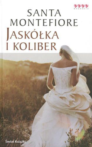 Okładka książki Jaskółka i koliber / Santa Montefiore ; z ang. przeł. Anna Dobrzańska-Gadowska.