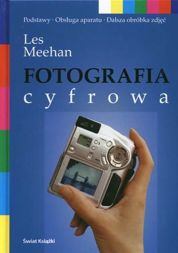 Okładka książki Fotografia cyfrowa / Les Meehan ; z ang. przeł. Jolanta Zubek.